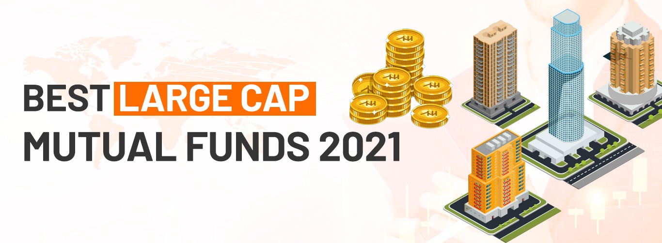 Best Large Cap Mutual Funds 2021