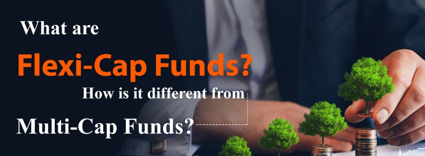 What are Flexi-Cap Funds? How is it different from Multi-Cap Funds?