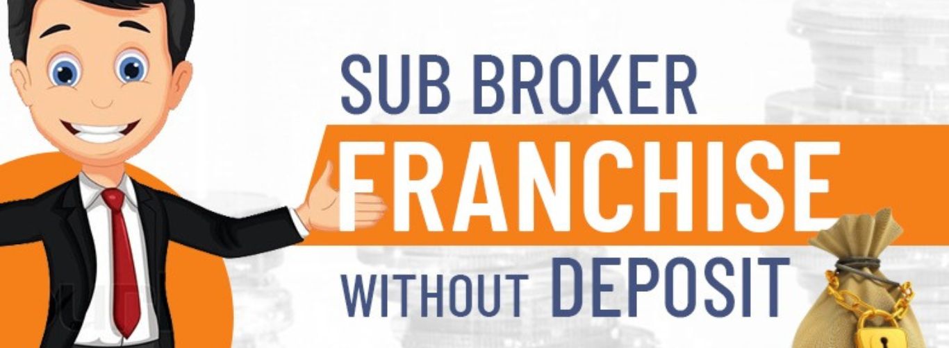 Sub Broker Franchise without Deposit