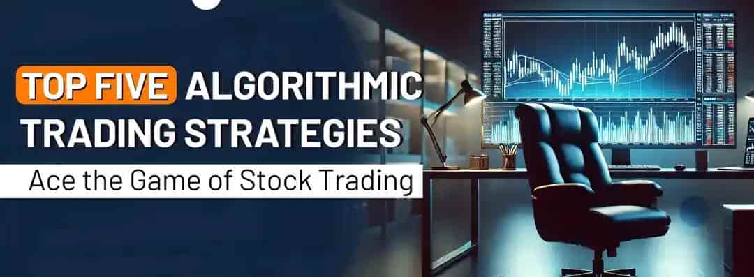 Top Five Algorithmic Trading Strategies: Ace the Game of Stock Trading