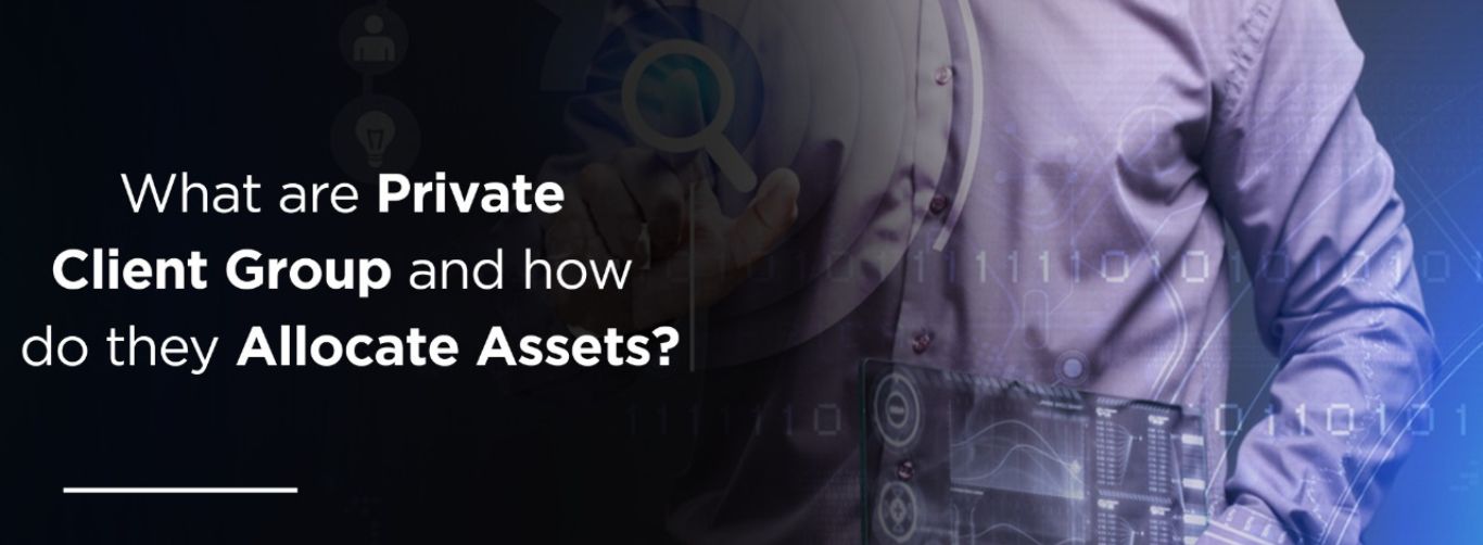 What is a Private Client Group and How Do They Allocate Assets?