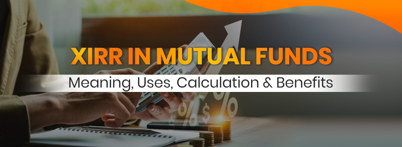 XIRR in Mutual Funds: Meaning, Uses, Calculation & Benefits
